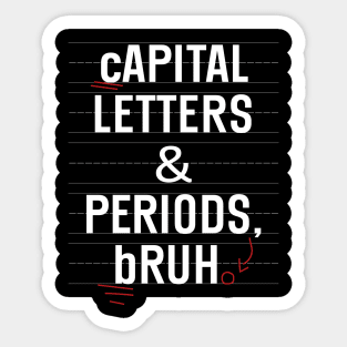 Capital Letters And Periods Bruh Funny Teacher Grammar kids Sticker